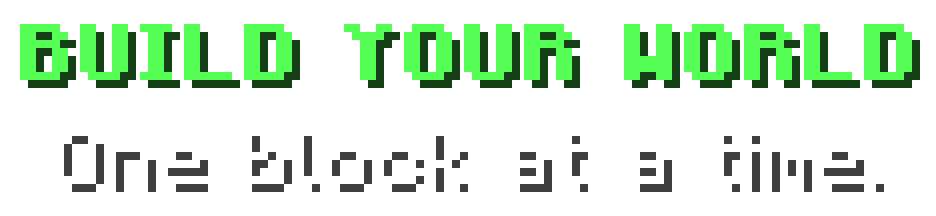BUILD YOUR WORLD in bold green pixel letters above One block at a time. in white